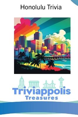 Triviappolis Treasures - Honolulu: Honolulu Trivia - Triviappolis Treasures - cover