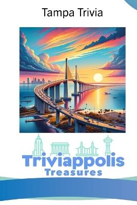 Triviappolis Treasures - Tampa: Tampa Trivia - Triviappolis Treasures - cover