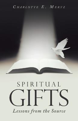 Spiritual Gifts: Lessons from the Source - Charlotte E Mertz - cover