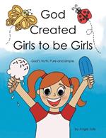 God Created Girls to be Girls: God's truth. Pure and Simple.