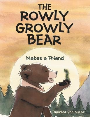 The Rowly Growly Bear: Makes a Friend - Danetta Shelburne - cover