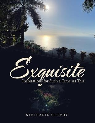 Exquisite: Inspirations for Such a Time As This - Stephanie Murphy - cover