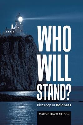 Who Will Stand?: Blessings In Boldness - Margie Shade Nelson - cover