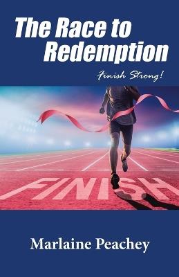 The Race to Redemption: Finish Strong! - Marlaine Peachey - cover