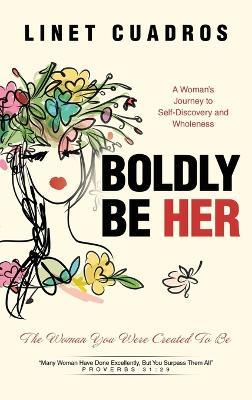 Boldly Be Her: The Woman You Were Created To Be - Linet Cuadros - cover