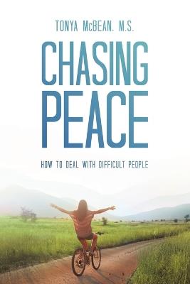 Chasing Peace: How to Deal with Difficult People - Tonya McBean M S - cover