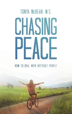 Chasing Peace: How to Deal with Difficult People - Tonya McBean M S - cover