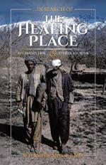 ...in search of THE HEALING PLACE: Afghanistan...& other stories