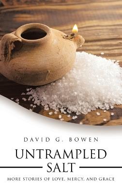 Untrampled Salt: More Stories of Love, Mercy, and Grace - David G Bowen - cover