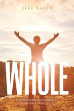 Whole: Experiencing abundance in your walk with Jesus