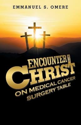 Encounter with Christ on Medical Cancer Surgery Table - Emmanuel S Omere - cover