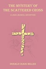 The Mystery of the Scattered Cross: A Jake Jezreel Adventure