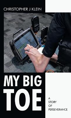My Big Toe: A Story of Perseverance - Christopher J Klein - cover