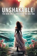 Unshakable: The New, Well-Grounded Me and You