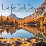 Live for Each Day: Personal Poetry Collection