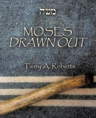 Moses Drawn Out - Terry a Roberts - cover