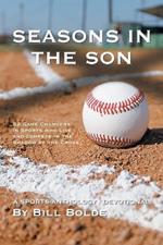 Seasons in the Son: 52 Game Changers in Sports Who Live and Compete in the Shadow of the Cross