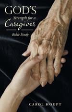 God's Strength for a Caregiver: Bible Study