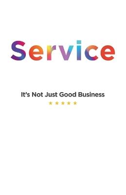 Service: It's Not Just Good Business - Michael J Astorino - cover