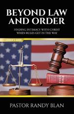 Beyond Law and Order Finding Intimacy with Christ When Rules Get in the Way: Leader's Guide