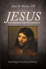 Jesus: The Person and the Mission: Searching for the Jesus of History