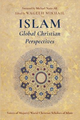 Islam: Global Christian Perspectives: Voices of Majority World Christian Scholars of Islam - cover