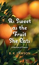 As Sweet as the Fruit She Eats: A Venture of Poems