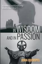 In Wisdom and in Passion: Comparing and Contrasting Buddha and Christ