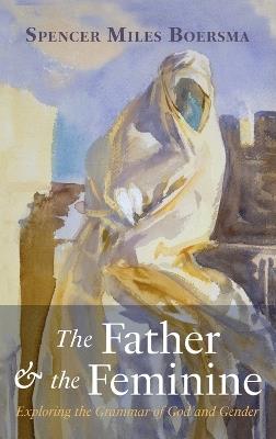 The Father and the Feminine - Spencer Miles Boersma - cover