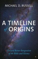 A Timeline of Origins: Toward Better Integration of the Bible and Science