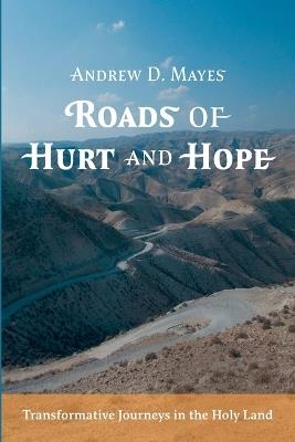 Roads of Hurt and Hope: Transformative Journeys in the Holy Land - Andrew D Mayes - cover