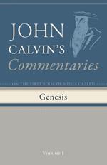 Commentaries on the First Book of Moses Called Genesis, Volume 1