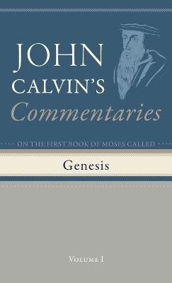 Commentaries on the First Book of Moses Called Genesis, Volume 1 - John Calvin - cover