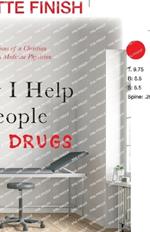 Why I Help People Take Drugs: Reflections of a Christian Addiction Medicine Physician