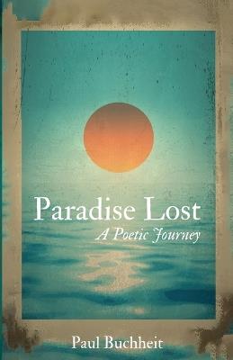 Paradise Lost: A Poetic Journey - Paul Buchheit - cover