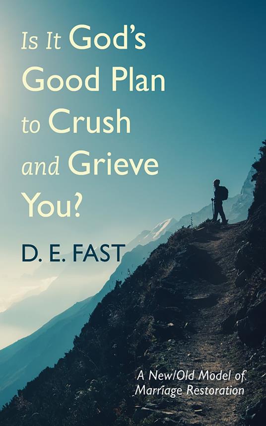 Is It God’s Good Plan to Crush and Grieve You?