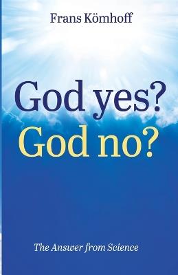 God Yes? God No?: The Answer from Science - Frans K?mhoff - cover