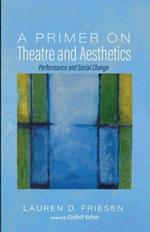 A Primer on Theatre and Aesthetics: Performance and Social Change