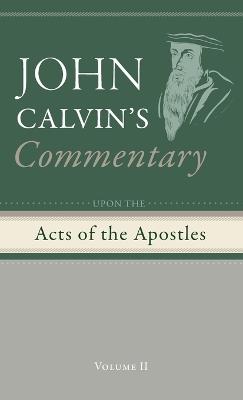 Commentary upon the Acts of the Apostles, Volume 2 - John Calvin - cover