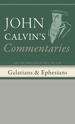 Commentaries on the Epistles of Paul to the Galatians and Ephesians - John Calvin - cover