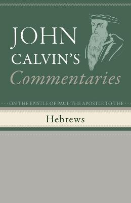 Commentaries on the Epistle of Paul the Apostle to the Hebrews - John Calvin - cover