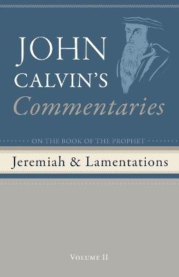 Commentaries on the Book of the Prophet Jeremiah and the Lamentations, Volume 2 - John Calvin - cover