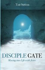 Disciple Gate: Moving Into Life with Jesus