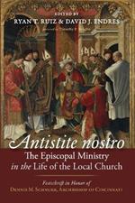 Antistite nostro: The Episcopal Ministry in the Life of the Local Church