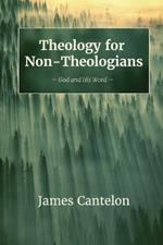 Theology for Non-Theologians: God and His Word