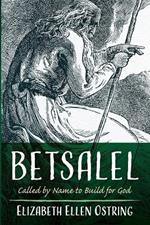 Betsalel: Called by Name to Build for God