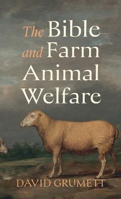 The Bible and Farm Animal Welfare - David Grumett - cover