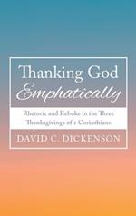 Thanking God Emphatically: Rhetoric and Rebuke in the Three Thanksgivings of 1 Corinthians