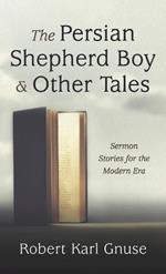 The Persian Shepherd Boy and Other Tales: Sermon Stories for the Modern Era