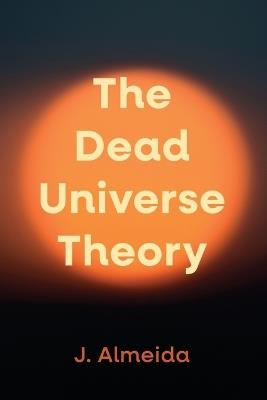 The Dead Universe Theory - J Almeida - cover